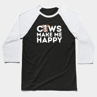 Cows make me happy Baseball T-Shirt